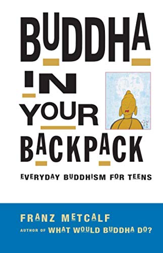 Read Buddha in Your Backpack: Everyday Buddhism for Teens