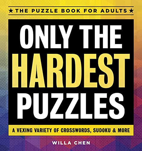 Only the Hardest Puzzles: A Vexing Variety of Crosswords, Sudoku & More book cover