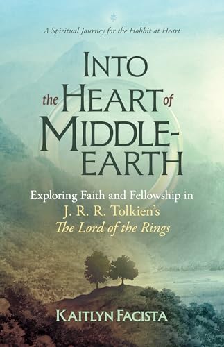 Read Into the Heart of Middle-earth - A Companion to J. R. R. Tolkien's The Lord of the Rings: A Spiritual Journey for the Hobbit at Heart