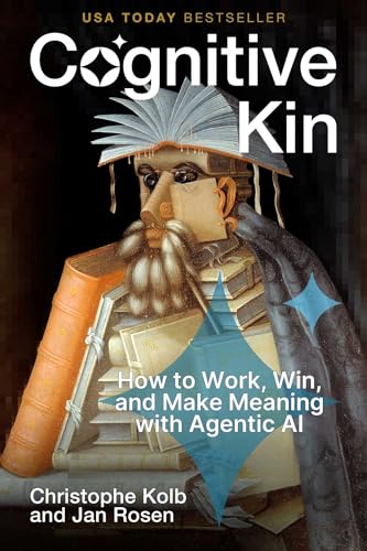 Cognitive Kin: How to Work, Win, and Make Meaning with Agentic AI