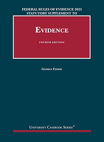 Read Federal Rules of Evidence 2023 Statutory Supplement to Fisher's Evidence, 4th (University Casebook Series)