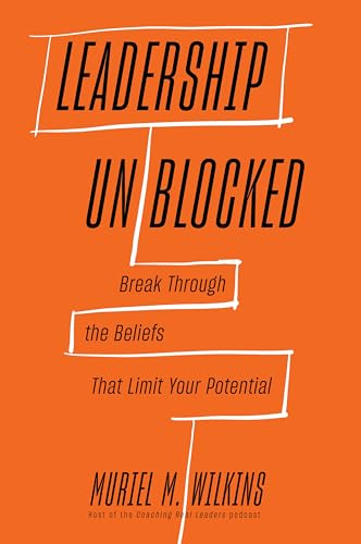 Read Leadership Unblocked: Break Through the Beliefs That Limit Your Potential