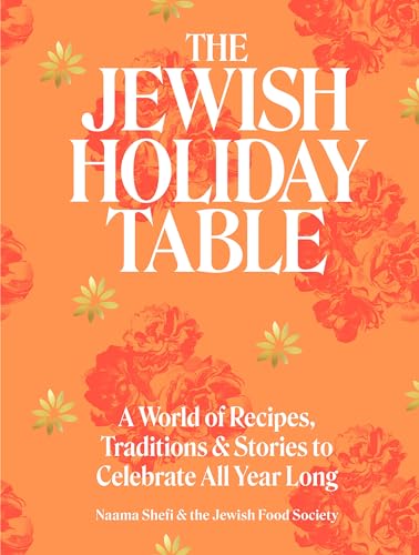 Read The Jewish Holiday Table: A World of Recipes, Traditions & Stories to Celebrate All Year Long