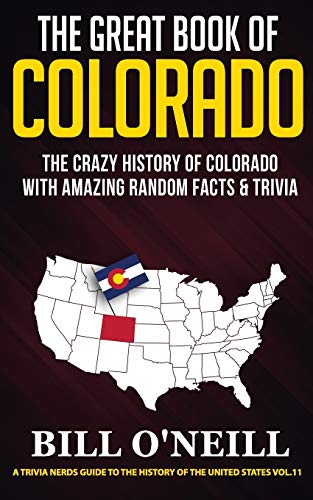 The Great Book of Colorado: The Crazy History of Colorado with Amazing Random Facts & Trivia (A Trivia Nerds Guide to the History of the United States) book cover