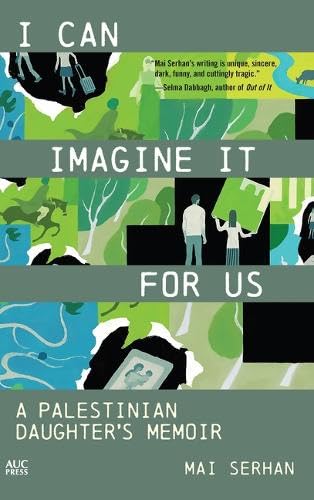 Read I Can Imagine It for Us: A Palestinian Daughter's Memoir