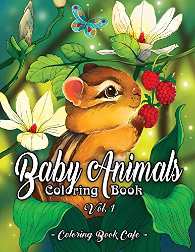 Baby Animals Coloring Book: An Adult Coloring Book Featuring Super Cute and Adorable Baby Woodland Animals for Stress Relief and Relaxation Vol. I book cover