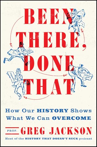 Been There, Done That: How Our History Shows What We Can Overcome