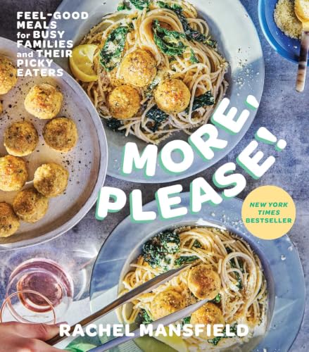 More, Please!: Feel-Good Meals for Busy Families and Their Picky Eaters (A Cookbook)