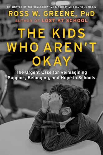 Read The Kids Who Aren't Okay: The Urgent Case for Reimagining Support, Belonging, and Hope in Schools