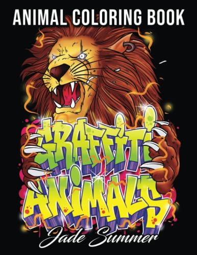 Graffiti Animals: An Adult Coloring Book with Badass Animal Drawings, Stress Relieving Doodles, and Street Art with Attitude! book cover