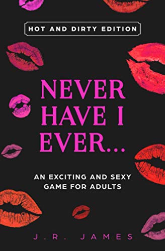 Never Have I Ever... An Exciting and Sexy Adult Game: Hot and Dirty Edition book cover