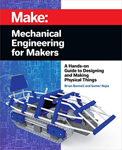 Mechanical Engineering for Makers: A Hands-on Guide to Designing and Making Physical Things book cover