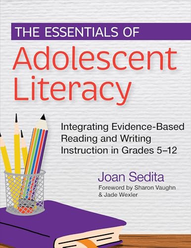 Read The Essentials of Adolescent Literacy: Integrating Evidence-Based Reading and Writing Instruction in Grades 5–12