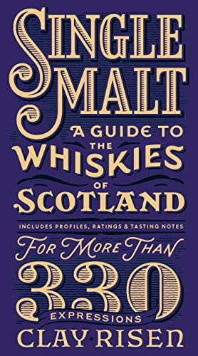 Single Malt: A Guide to the Whiskies of Scotland: Includes Profiles, Ratings, and Tasting Notes for More Than 330 Expressions book cover