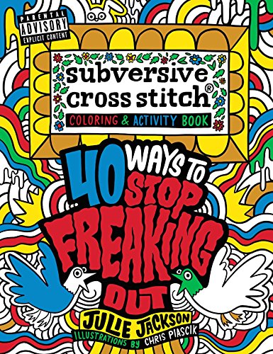 Subversive Cross Stitch Coloring and Activity Book: 40 Ways to Stop Freaking Out book cover