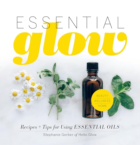 Essential Glow: Recipes & Tips for Using Essential Oils book cover