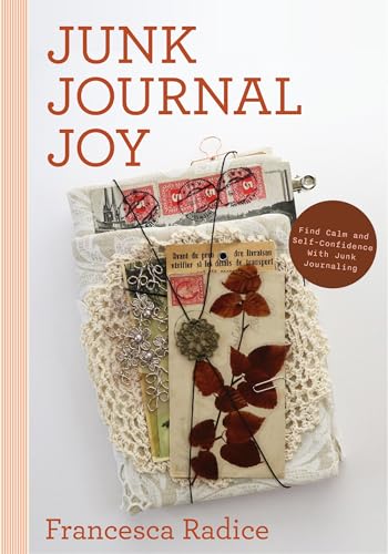 Read Junk Journal Joy: Find Calm and Self-Confidence with Junk Journaling (A Journal of Ideas and Memories, Craft Making Journal)
