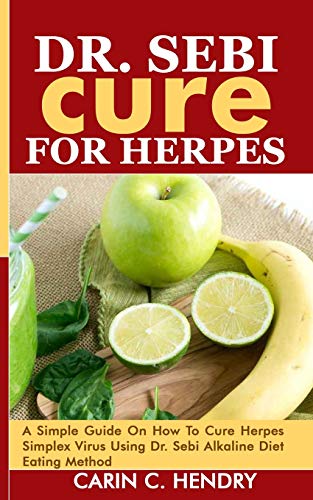 DR. SEBI CURE FOR HERPES: A Simple Guide On How To Cure Herpes Simplex Virus Using Dr. Sebi Alkaline Diet Eating Method book cover