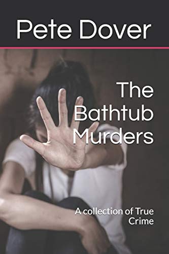 The Bathtub Murders: A collection of True Crime