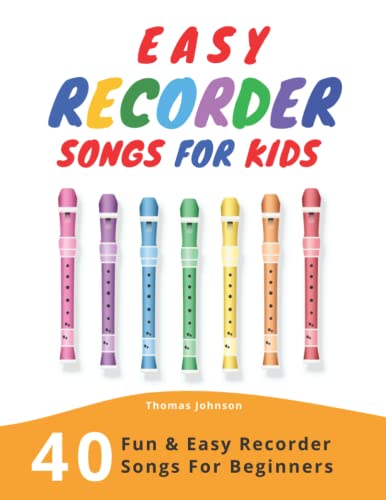 Easy Recorder Songs For Kids: 40 Fun & Easy Recorder Songs for Beginners book cover