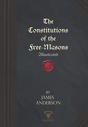 Read The Constitutions of the Free-Masons: Illustrated