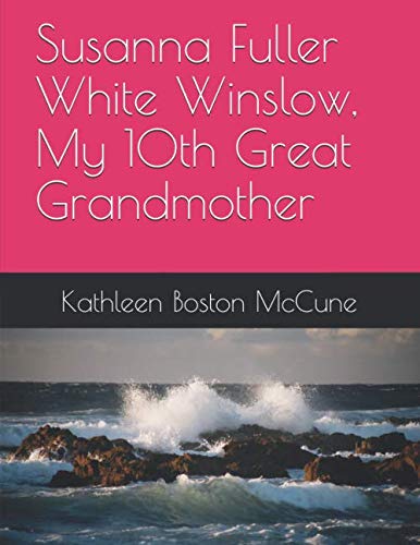 Susanna Fuller White Winslow,: My 10th Great Grandmother (Mayflower Relatives)