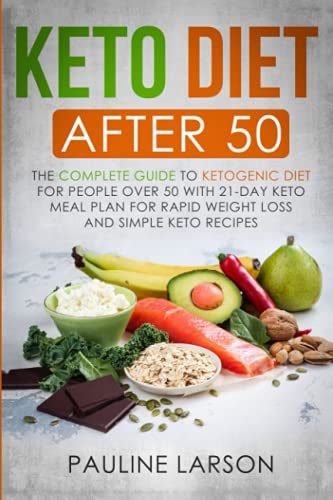 Keto Diet After 50: The Complete Guide to Ketogenic Diet for People Over 50 with 21-Day Keto Meal Plan for Rapid Weight Loss and Simple Keto Recipes book cover