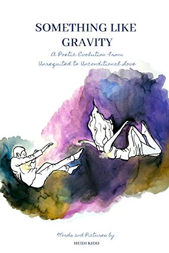 Something Like Gravity: A Poetic Evolution of Unrequited to Unconditional Love book cover