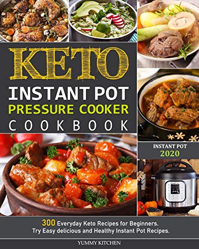 Keto Instant Pot Pressure Cooker Cookbook: 300 Everyday Keto Recipes for Beginners. Try Easy delicious and Healthy Instant Pot Recipes. book cover
