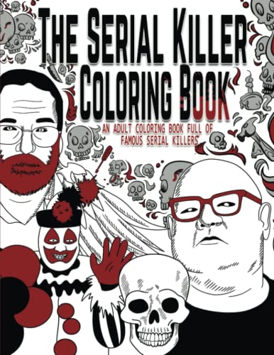 The Serial Killer Coloring Book: An Adult Coloring Book Full of Famous Serial Killers book cover
