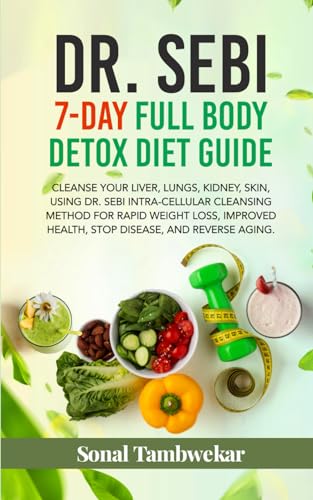DR. SEBI 7-Day FULL-BODY DETOX DIET GUIDE: Cleanse your liver, lungs, kidney, skin, using Dr. Sebi Intra-Cellular Cleansing Method for Rapid Weight Loss, Improved Health, and to Reverse Aging. book cover