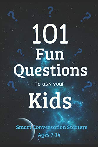 101 Fun Questions to Ask Your Kids: Smart & Silly Conversation Starters for Ages 7-14 book cover