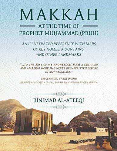 Makkah at the Time of Prophet Muhammad (PBUH): An Illustrated Reference with Maps of Key Homes, Mountains, and Other Landmarks book cover