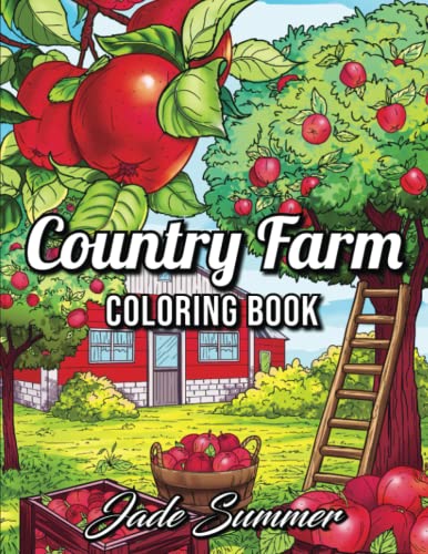 Country Farm Coloring Book: An Adult Coloring Book with Charming Country Life, Playful Animals, Beautiful Flowers, and Nature Scenes for Relaxation book cover