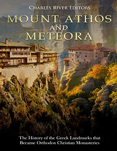 Mount Athos and Meteora: The History of the Greek Landmarks