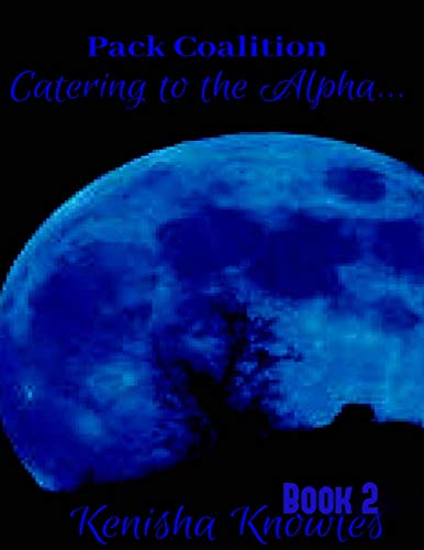 Catering to an Alpha (Pack Coalition; Blood Moon Howlers...)