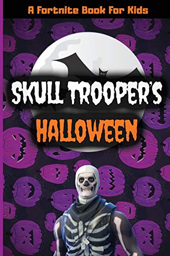 Fortnite For Kids: Skull Trooper's Halloween: (A Fortnite Battle Royale Book With Pictures)