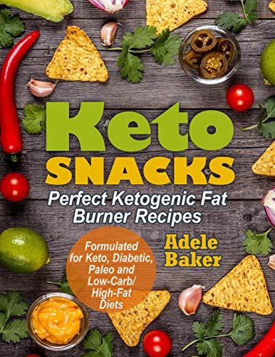 Keto Snacks: Perfect Ketogenic Fat Burner Recipes | Supports Healthy Weight Loss - Burn Fat Instead of Carbs | Formulated for Keto, Diabetic, Paleo and Low-Carb/High-Fat Diets book cover