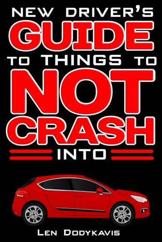 New Driver's Guide to Things to NOT Crash Into: A Funny Gag Driving Education Book for New and Bad Drivers book cover