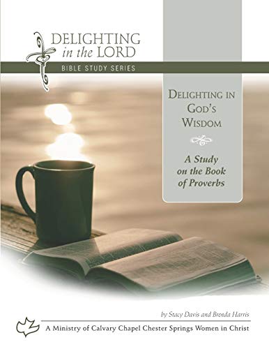 Delighting in God's Wisdom: A Study on the Book of Proverbs book cover