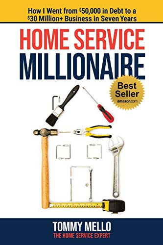 Home Service Millionaire: How I Went from $50,000 in Debt to a $30 Million+ Business in Seven Years book cover