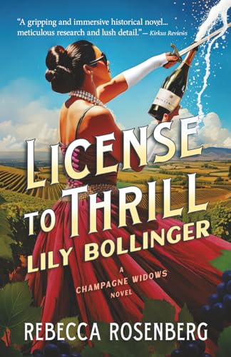 Read License to Thrill: Lily Bollinger: A Champagne Widows Novel (Champagne Widows Biographical Novels)