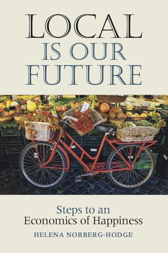 Local Is Our Future: Steps to an Economics of Happiness book cover