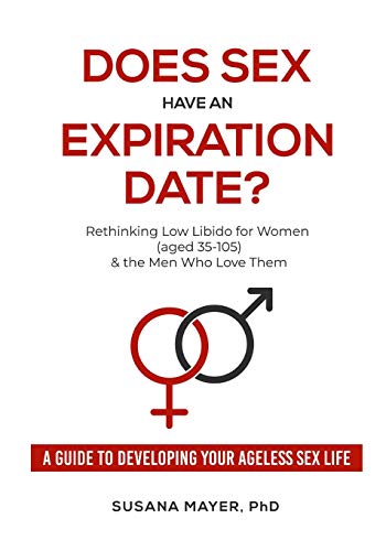 Does Sex Have an Expiration Date?: Rethinking Low Libido for Women (aged 35-105) & the Men Who Love Them book cover