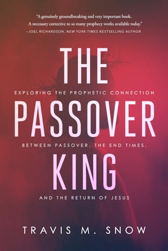 Read The Passover King: Exploring the Prophetic Connection Between Passover, the End Times, and the Return of Jesus