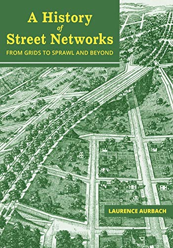 A History of Street Networks: from Grids to Sprawl and Beyond book cover