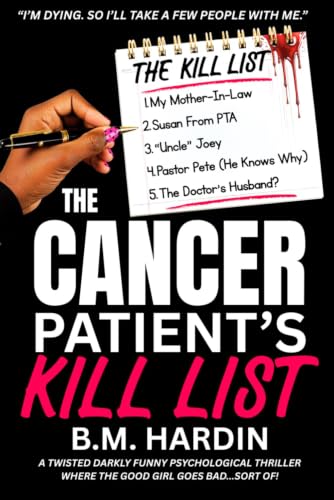 The Cancer Patient's Kill List: A Twisted, Darkly Funny Psychological Thriller Where The Good Girl Goes Bad...Sort of.