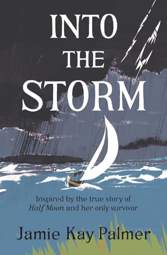 Read Into the Storm: Inspired by the true story of the Half Moon and her only survivor