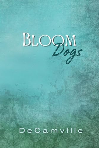 Read Bloom Dogs (DeCamville Arts Stories)