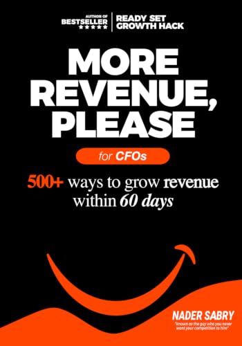 More Revenue, Please: 500+ Ways to Grow Revenue Within 60 Days
